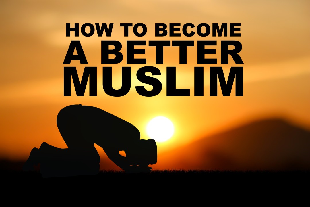 How to be a better Muslim